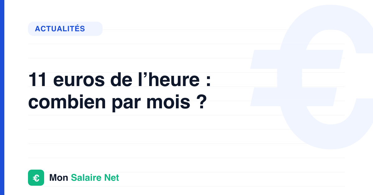 11 euros de l’heure : combien par mois ?