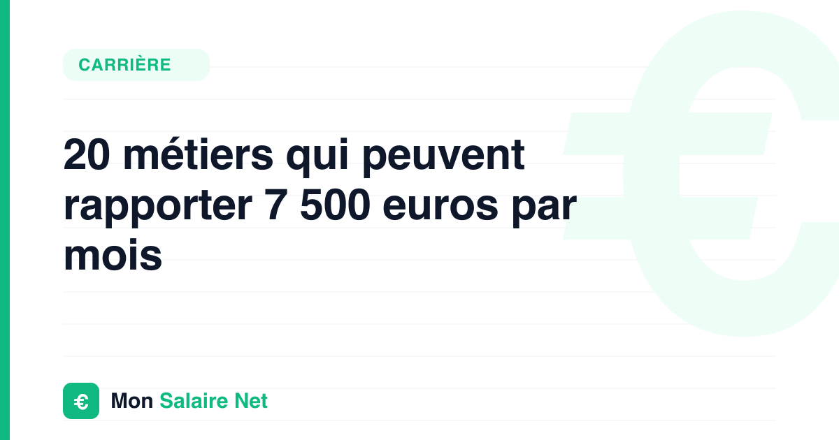 20 métiers qui peuvent rapporter 7 500 euros par mois