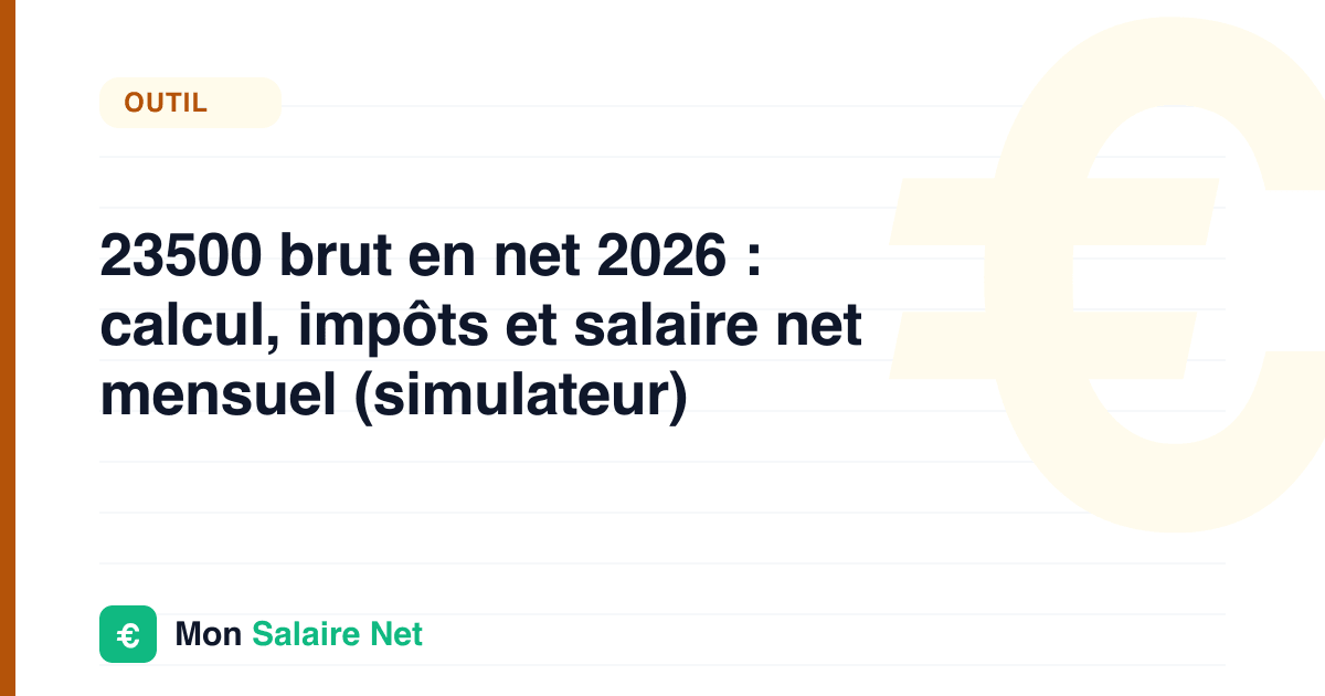 23500 brut en net 2026 : calcul, impôts et salaire net mensuel (simulateur)