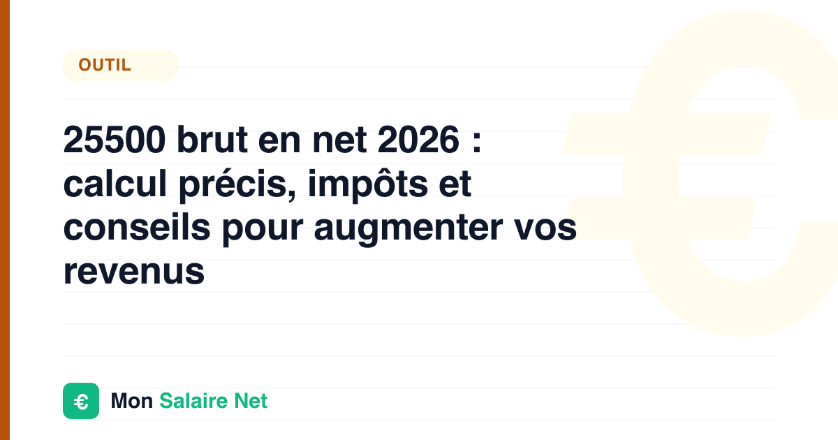 25500 brut en net 2026 : calcul précis, impôts et conseils pour augmenter vos revenus