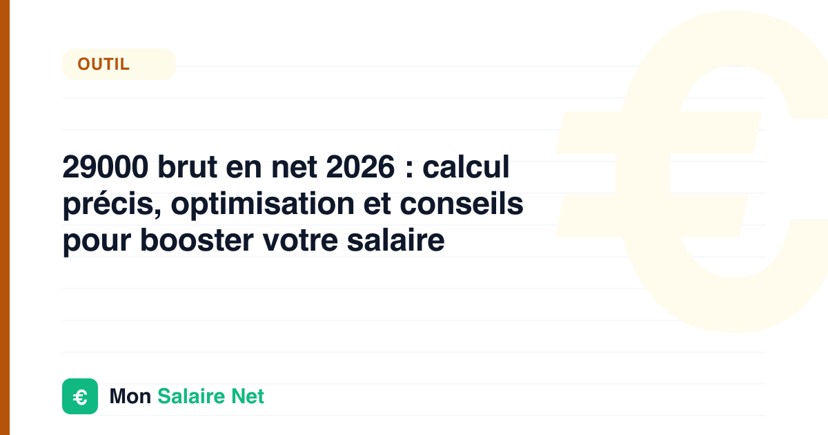 29000 brut en net 2026 : calcul précis, optimisation et conseils pour booster votre salaire
