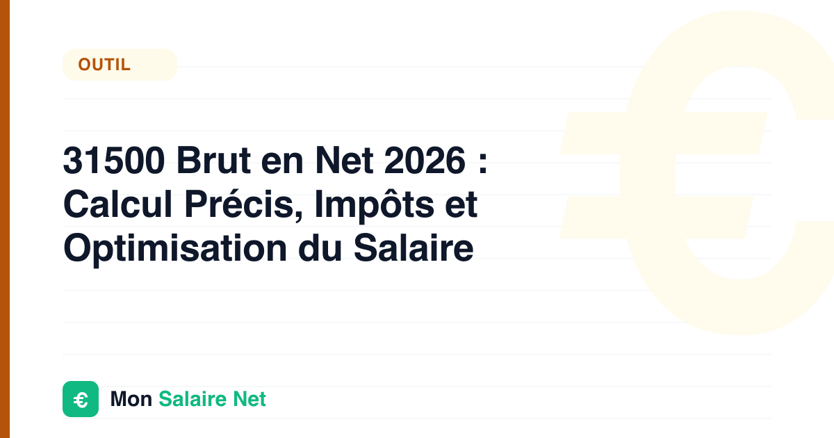 31500 Brut en Net 2026 : Calcul Précis, Impôts et Optimisation du Salaire