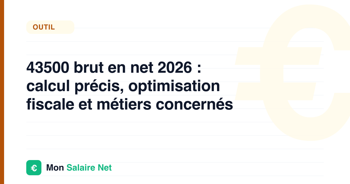 43500 brut en net 2026 : calcul précis, optimisation fiscale et métiers concernés