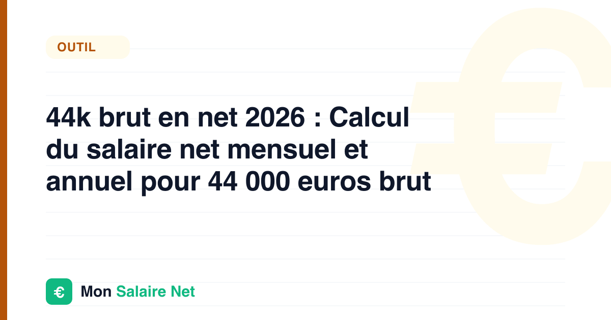 44k brut en net 2026 : Calcul du salaire net mensuel et annuel pour 44 000 euros brut
