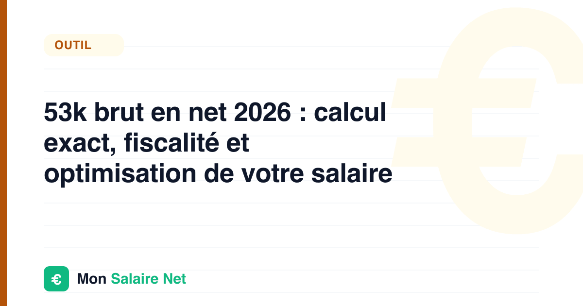 53k brut en net 2026 : calcul exact, fiscalité et optimisation de votre salaire