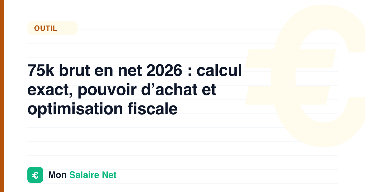 75k brut en net 2026 : calcul exact, pouvoir d’achat et optimisation fiscale