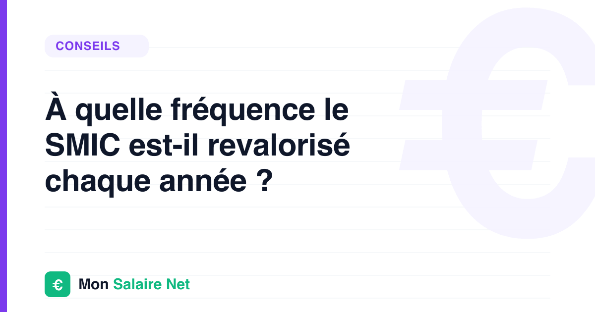 À quelle fréquence le SMIC est-il revalorisé chaque année ?