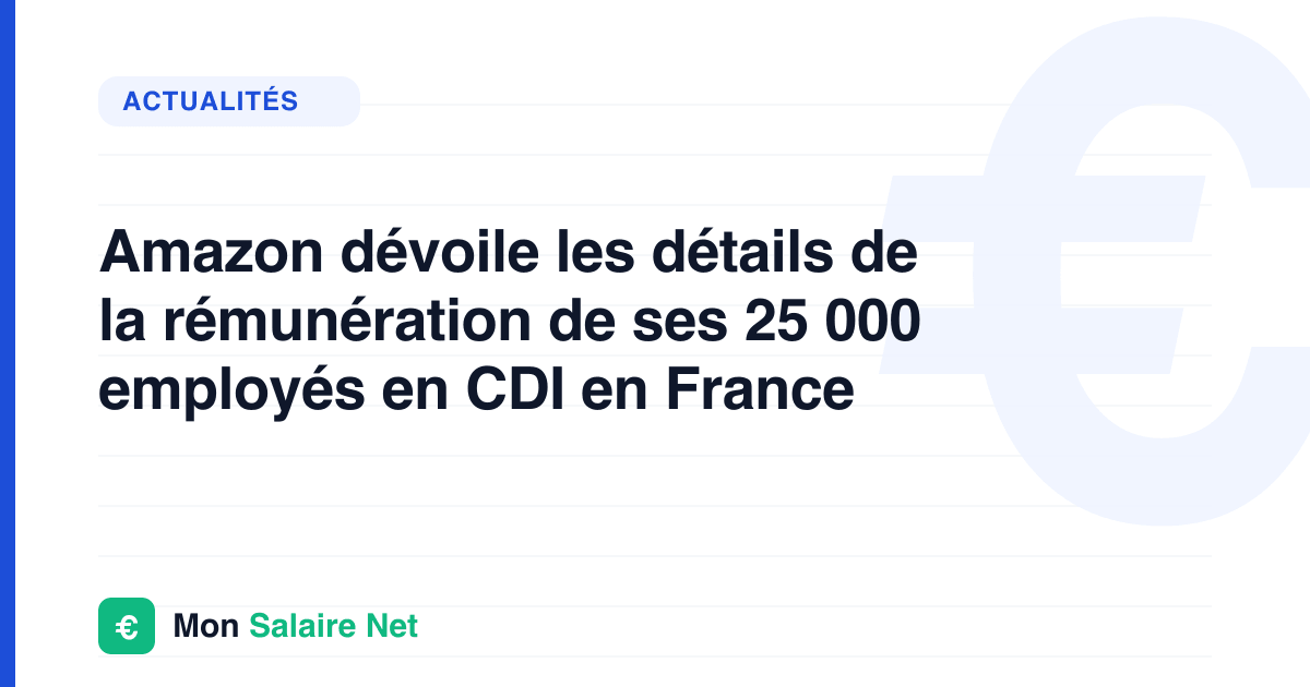 Amazon dévoile les détails de la rémunération de ses 25 000 employés en CDI en France