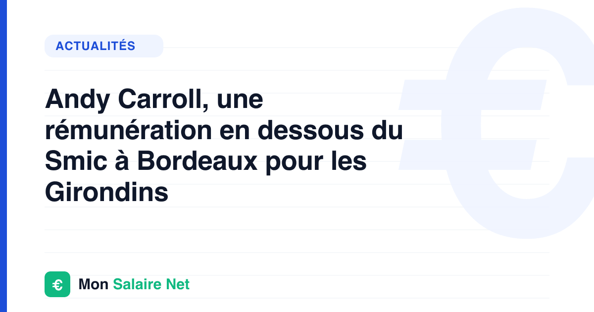 Andy Carroll, une rémunération en dessous du Smic à Bordeaux pour les Girondins