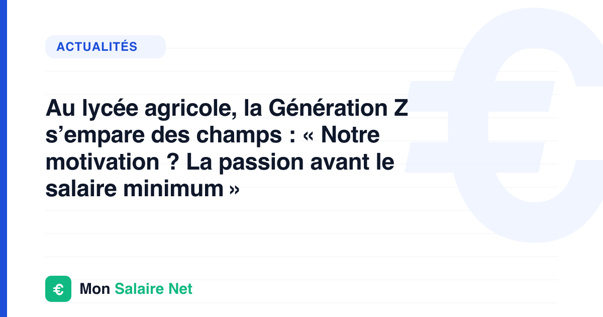 Au lycée agricole, la Génération Z s’empare des champs : « Notre motivation ? La passion avant le salaire minimum »