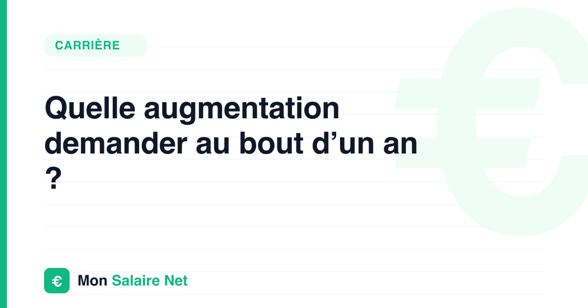 Quelle augmentation demander au bout d’un an ?