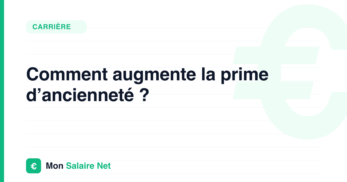 Comment augmente la prime d’ancienneté ?