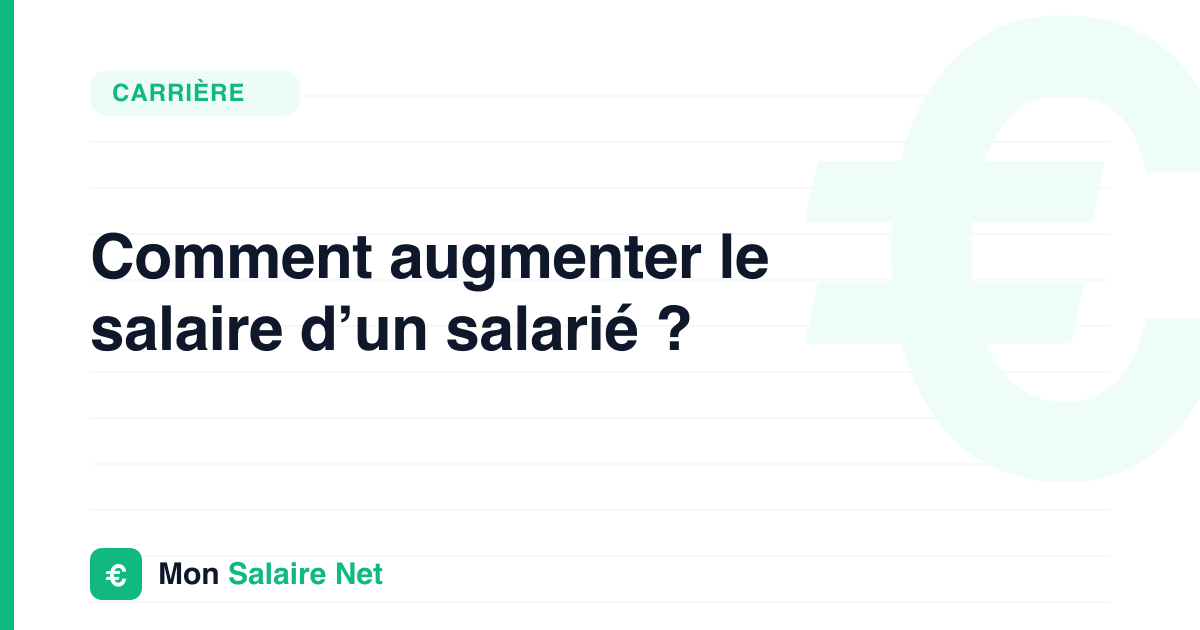 Comment augmenter le salaire d’un salarié ?