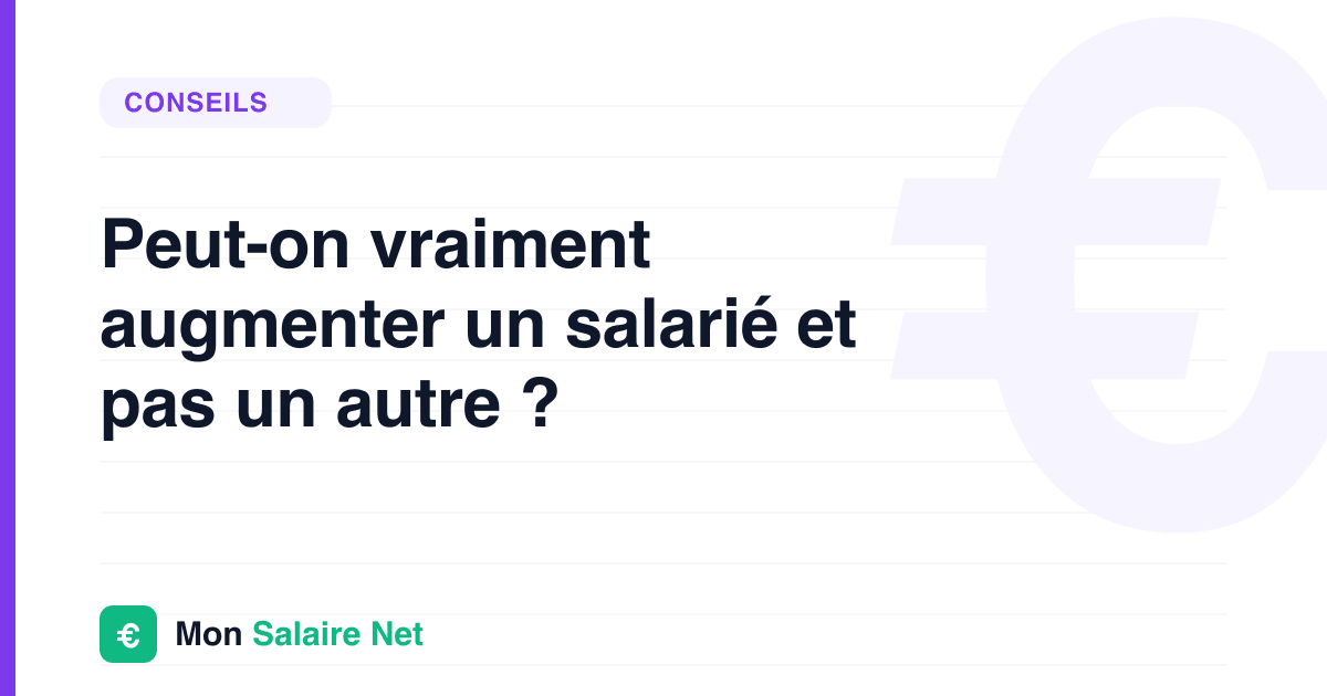 Peut-on vraiment augmenter un salarié et pas un autre ?