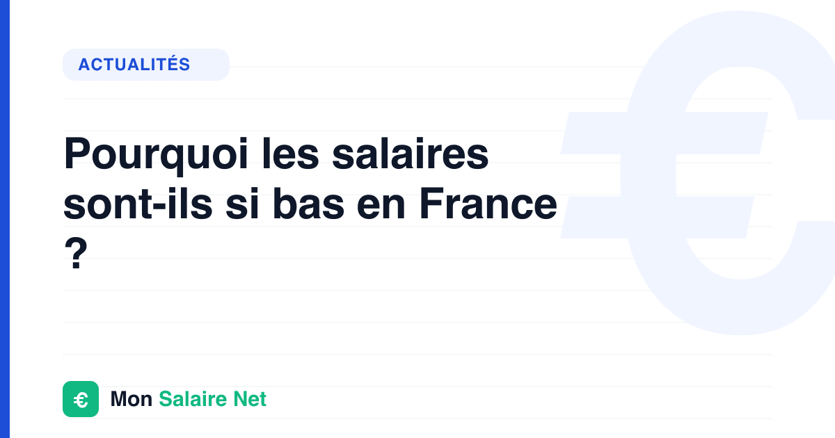 Pourquoi les salaires sont-ils si bas en France ?
