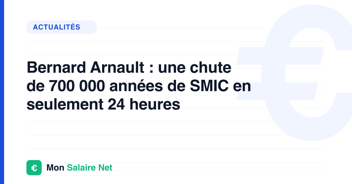 Bernard Arnault : une chute de 700 000 années de SMIC en seulement 24 heures