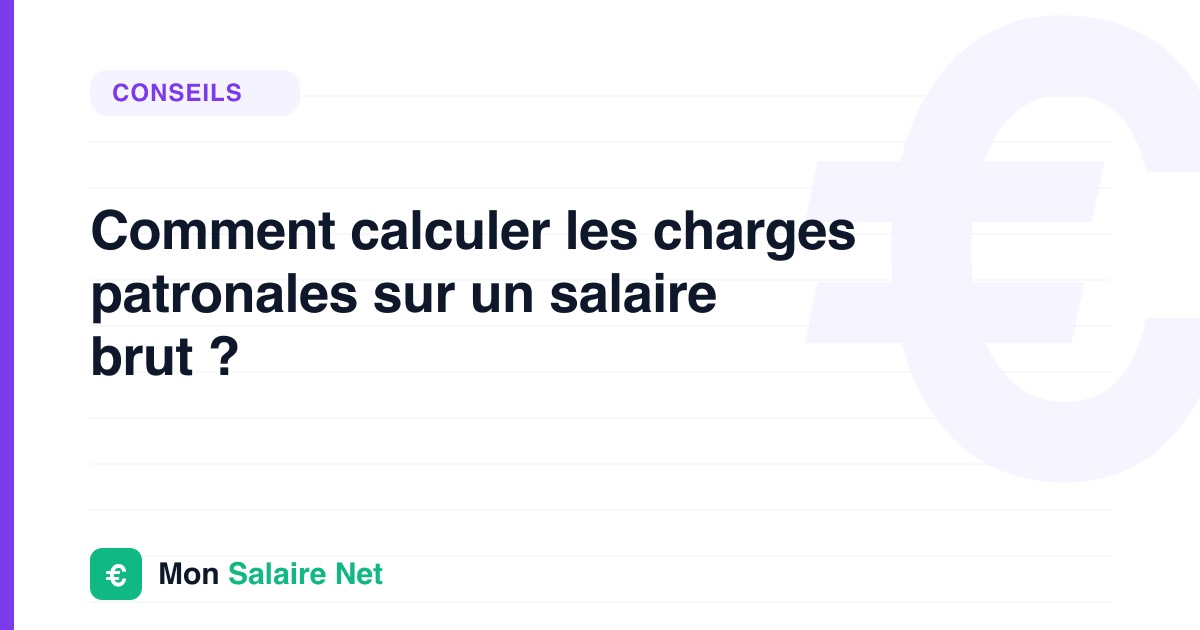 Comment calculer les charges patronales sur un salaire brut ?