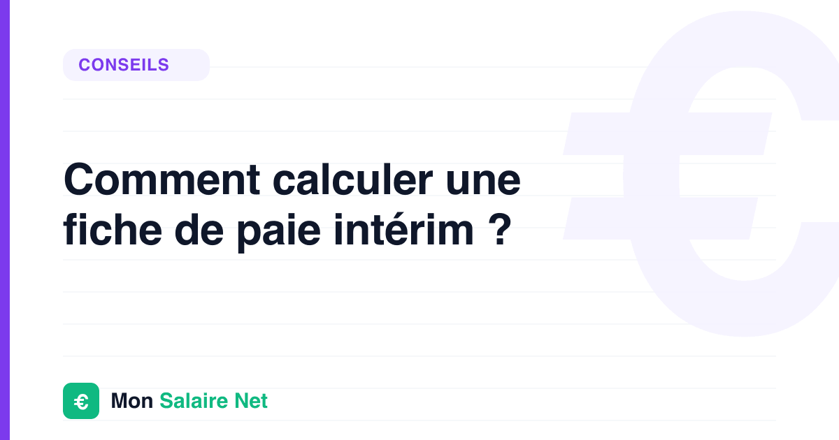 Comment calculer une fiche de paie intérim ?