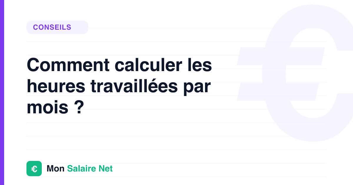Comment calculer les heures travaillées par mois ?