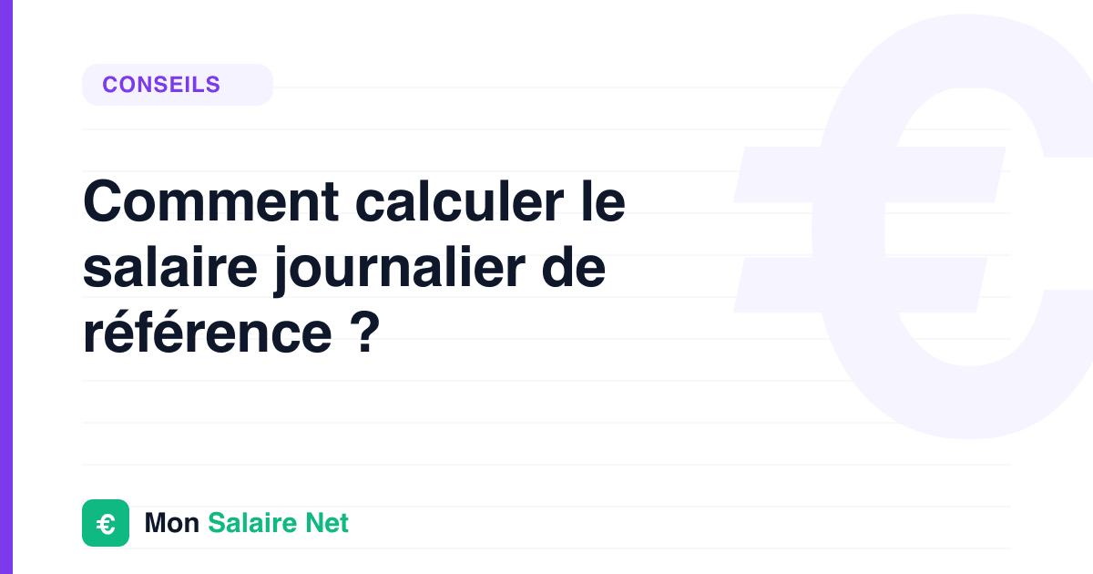 Comment calculer le salaire journalier de référence ?