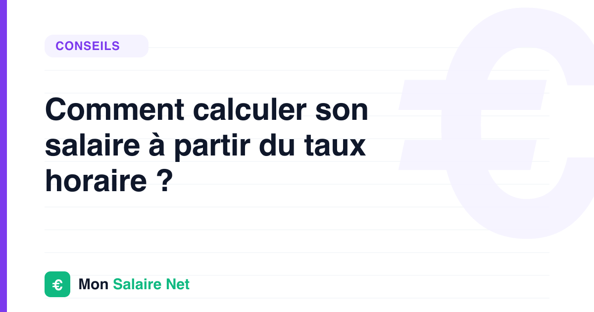 Comment calculer son salaire à partir du taux horaire ?