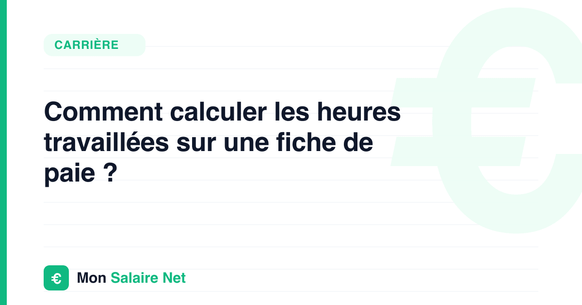 Comment calculer les heures travaillées sur une fiche de paie ?