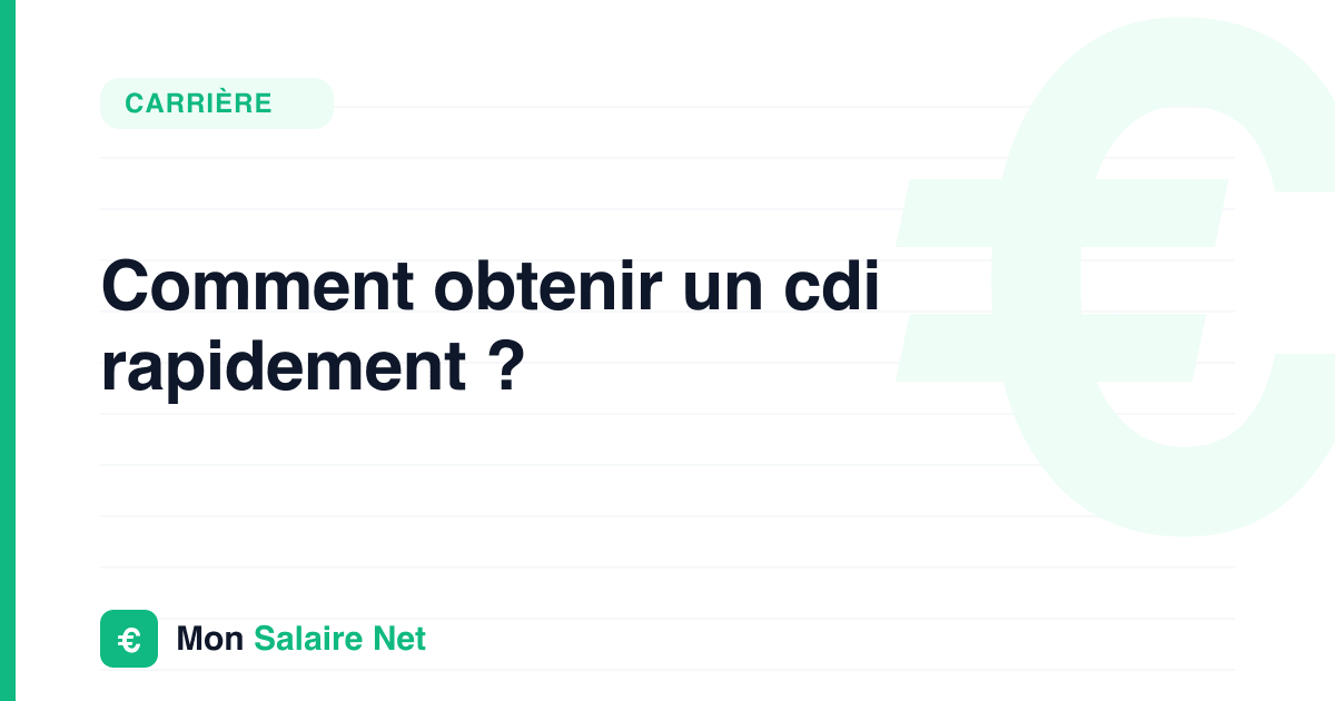 Comment obtenir un cdi rapidement ?
