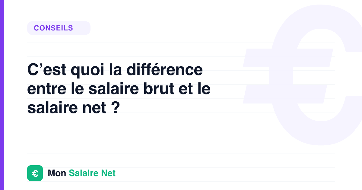 C’est quoi la différence entre le salaire brut et le salaire net ?