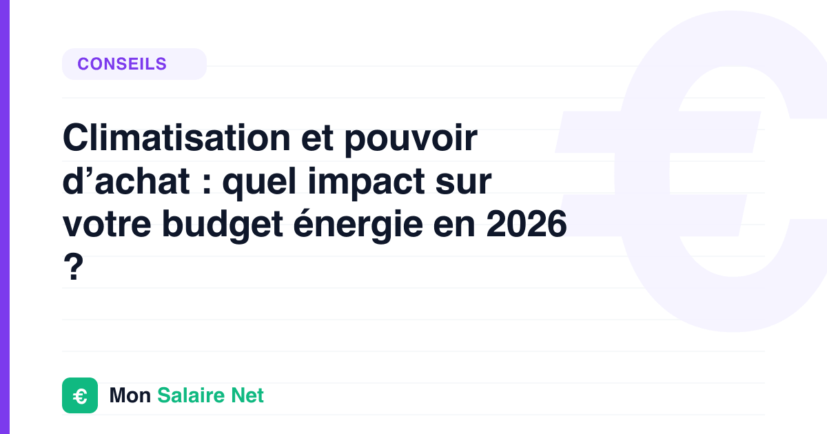 Climatisation et pouvoir d’achat : quel impact sur votre budget énergie en 2026 ?