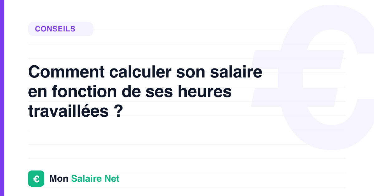 Comment calculer son salaire en fonction de ses heures travaillées ?