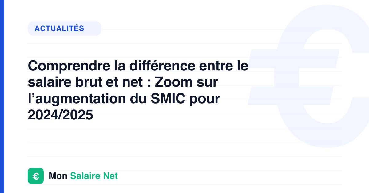 Comprendre la différence entre le salaire brut et net : Zoom sur l’augmentation du SMIC pour 2024/2025