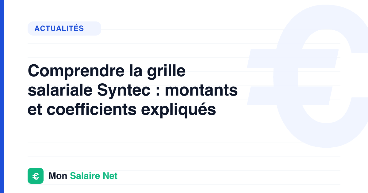Comprendre la grille salariale Syntec : montants et coefficients expliqués