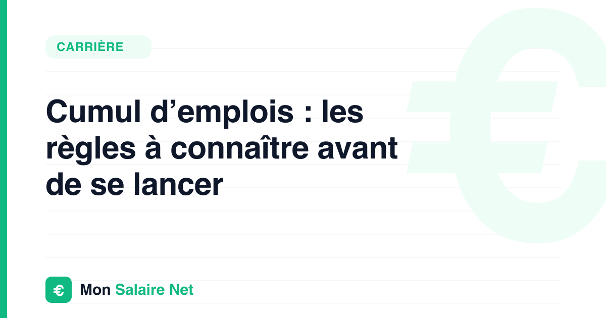 Cumul d’emplois : les règles à connaître avant de se lancer