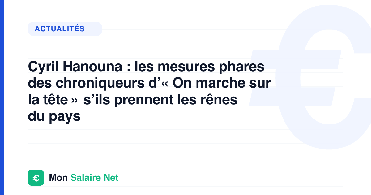 Cyril Hanouna : les mesures phares des chroniqueurs d’« On marche sur la tête » s’ils prennent les rênes du pays