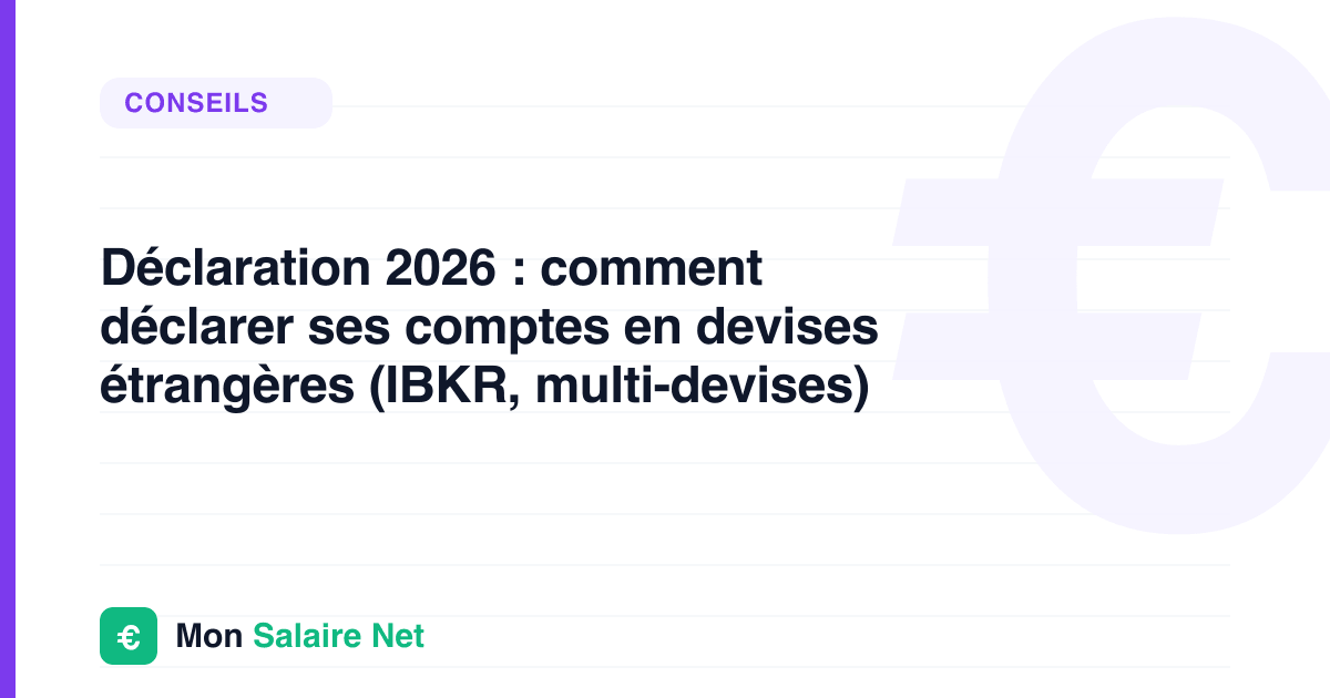 Déclaration 2026 : comment déclarer ses comptes en devises étrangères (IBKR, multi-devises)