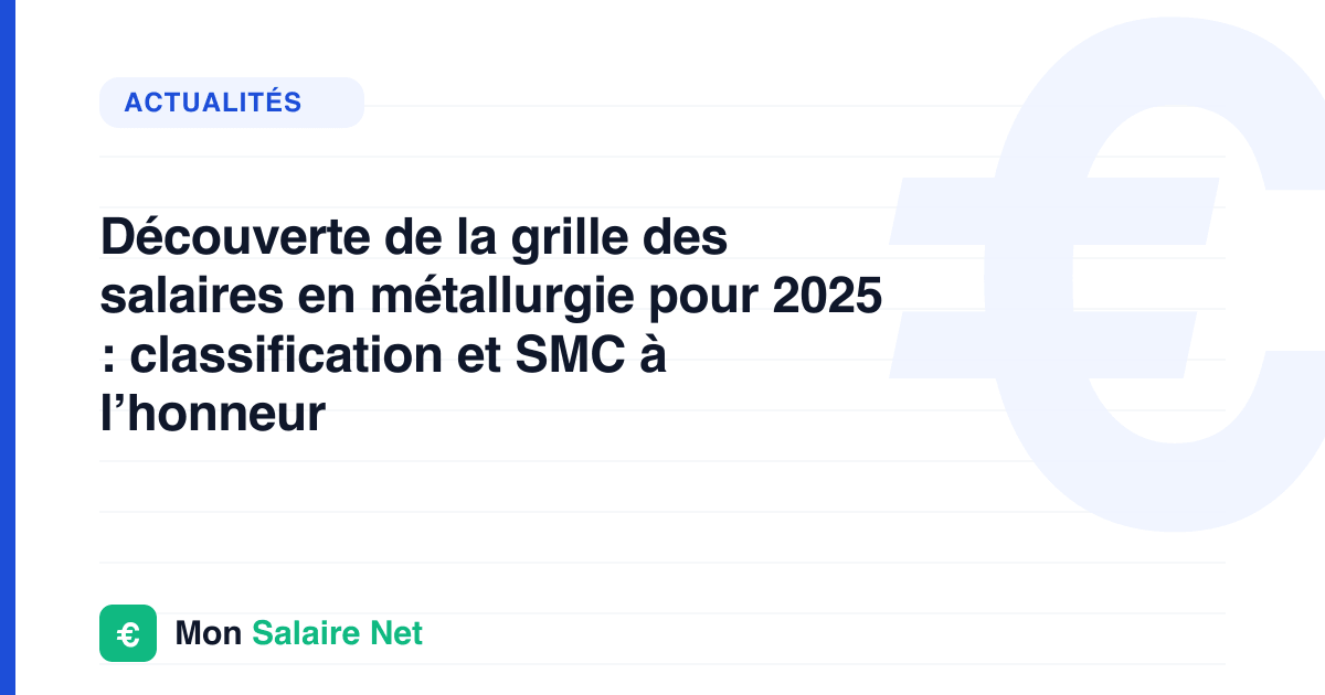 Découverte de la grille des salaires en métallurgie pour 2025 : classification et SMC à l’honneur
