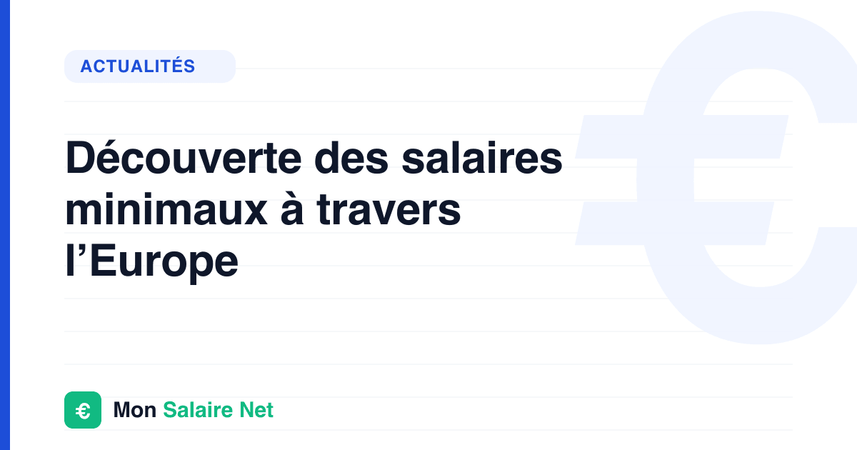 Découverte des salaires minimaux à travers l’Europe