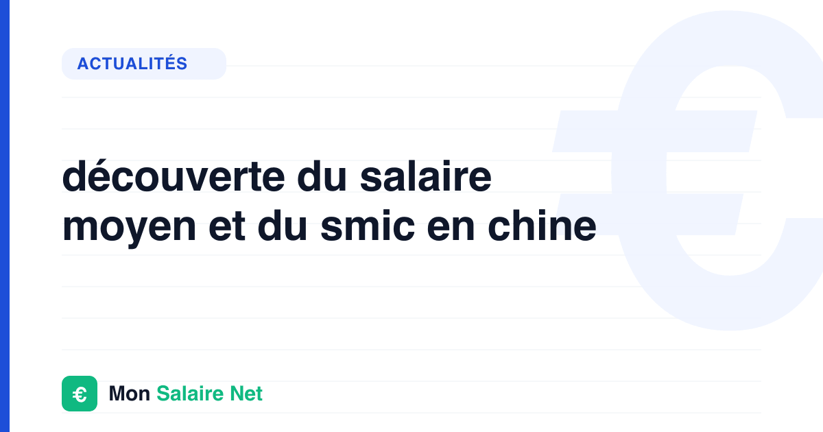 découverte du salaire moyen et du smic en chine