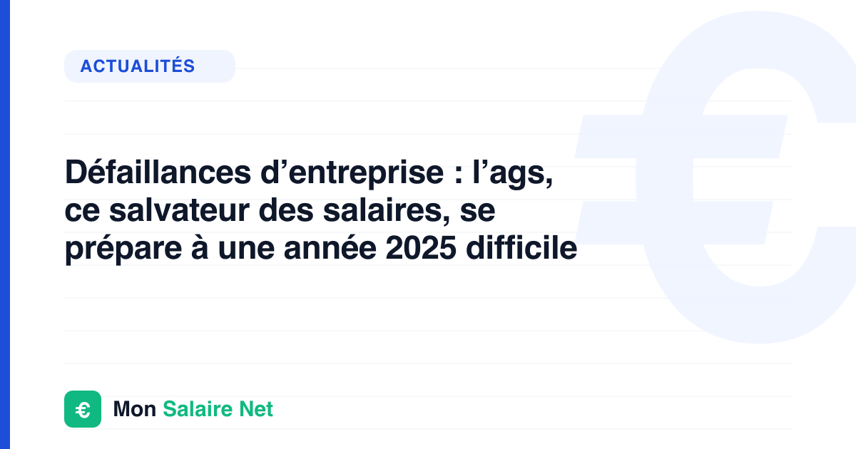 Défaillances d’entreprise : l’ags, ce salvateur des salaires, se prépare à une année 2025 difficile