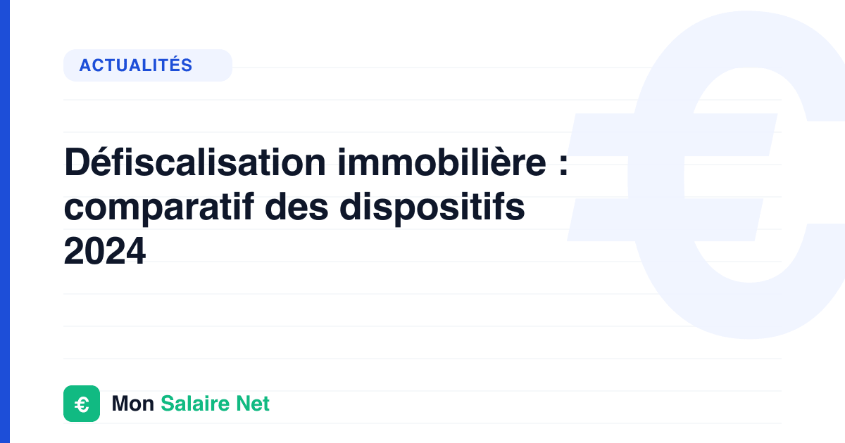 Défiscalisation immobilière : comparatif des dispositifs 2024