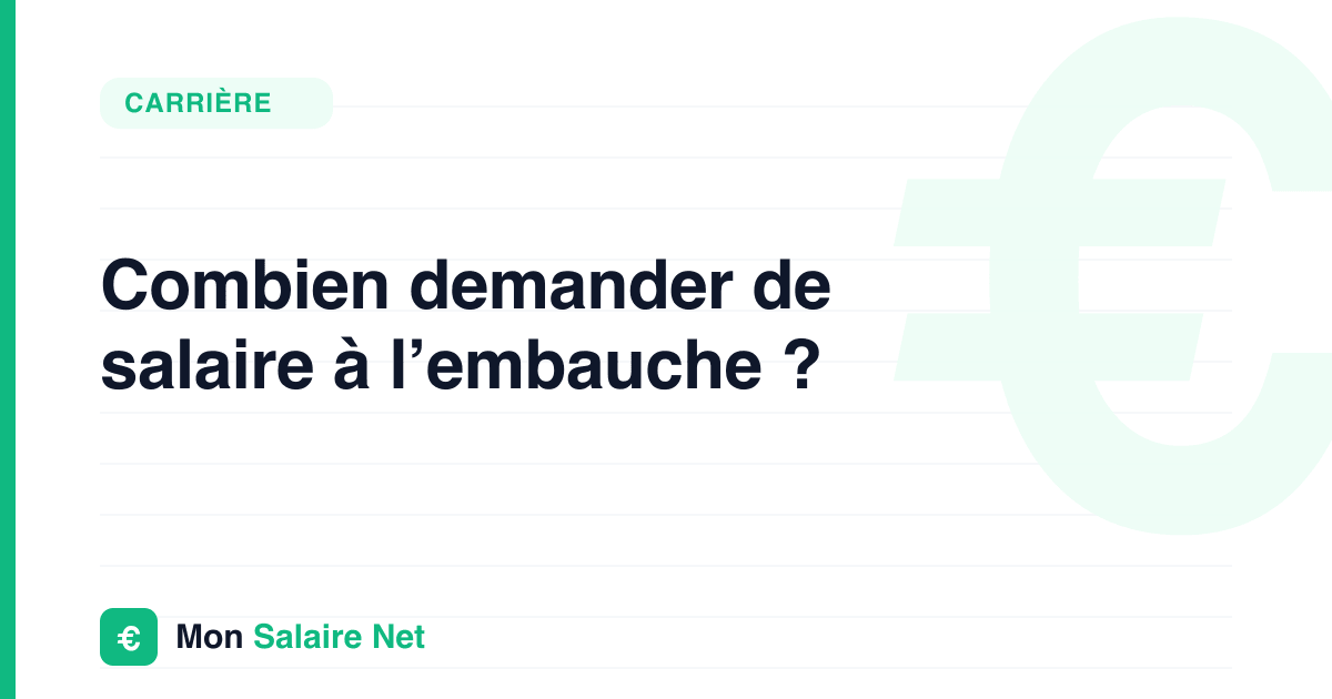 Combien demander de salaire à l’embauche ?