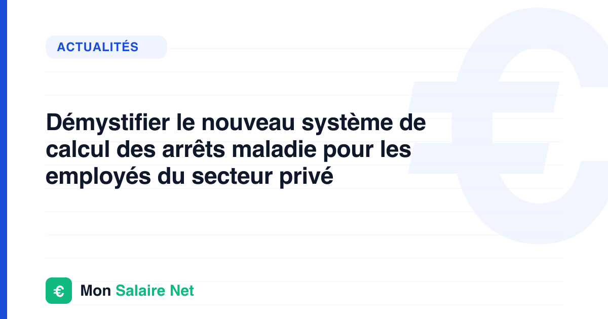 Démystifier le nouveau système de calcul des arrêts maladie pour les employés du secteur privé