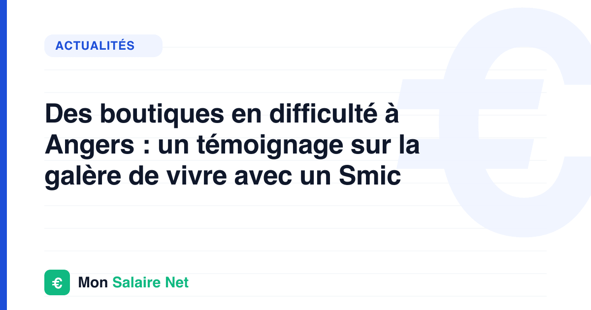 Des boutiques en difficulté à Angers : un témoignage sur la galère de vivre avec un Smic