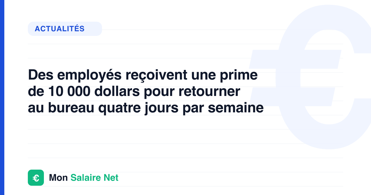Des employés reçoivent une prime de 10 000 dollars pour retourner au bureau quatre jours par semaine