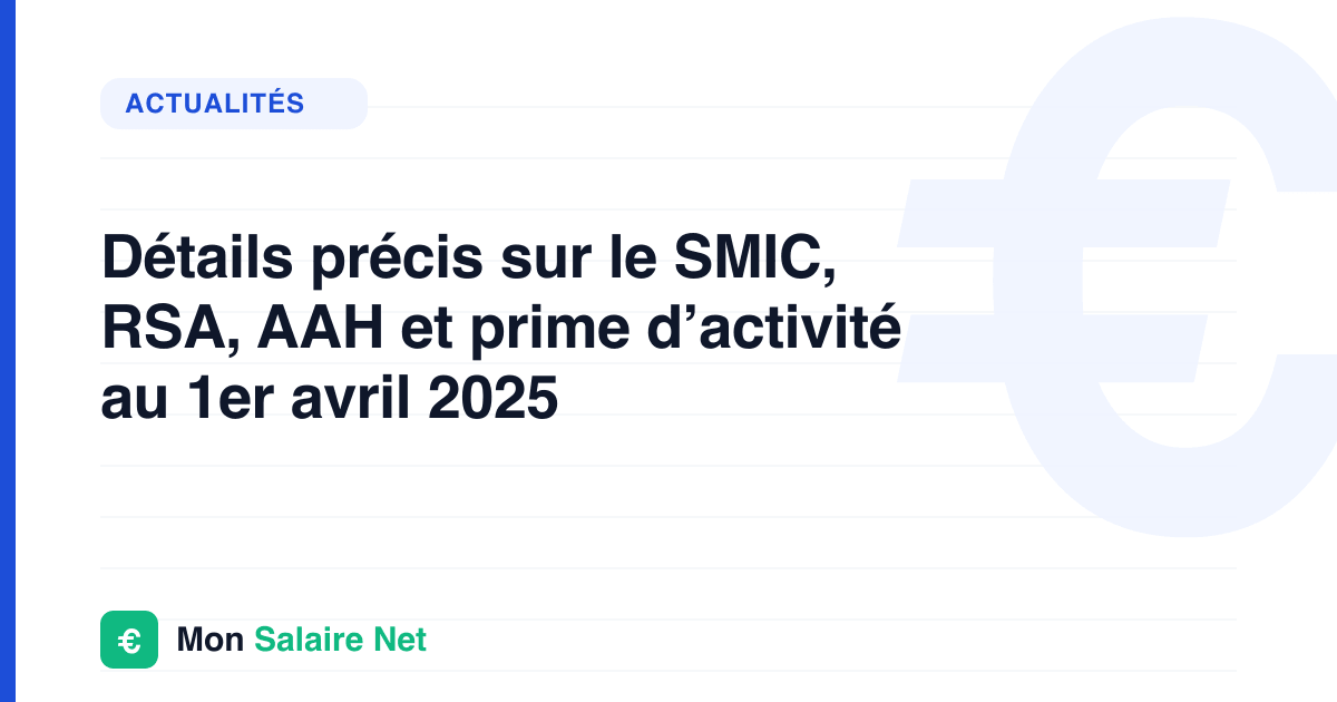 Détails précis sur le SMIC, RSA, AAH et prime d’activité au 1er avril 2025