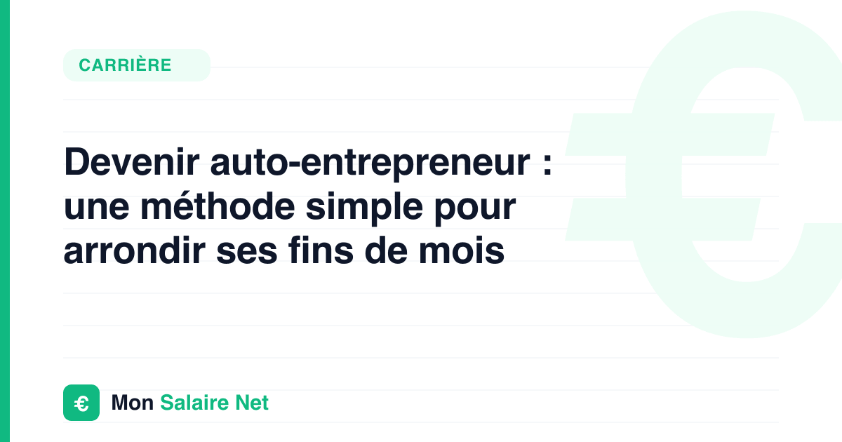 Devenir auto-entrepreneur : une méthode simple pour arrondir ses fins de mois