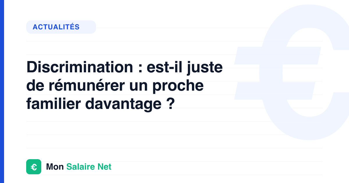 Discrimination : est-il juste de rémunérer un proche familier davantage ?