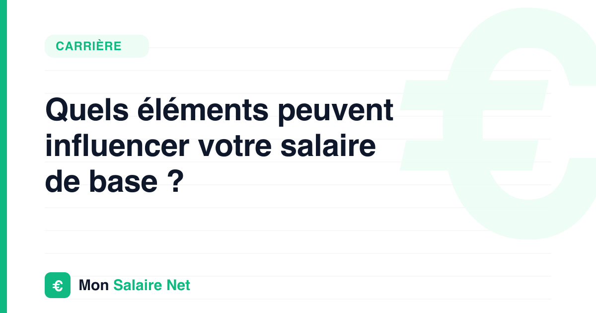 Quels éléments peuvent influencer votre salaire de base ?
