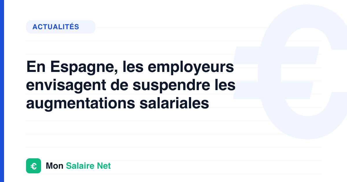 En Espagne, les employeurs envisagent de suspendre les augmentations salariales