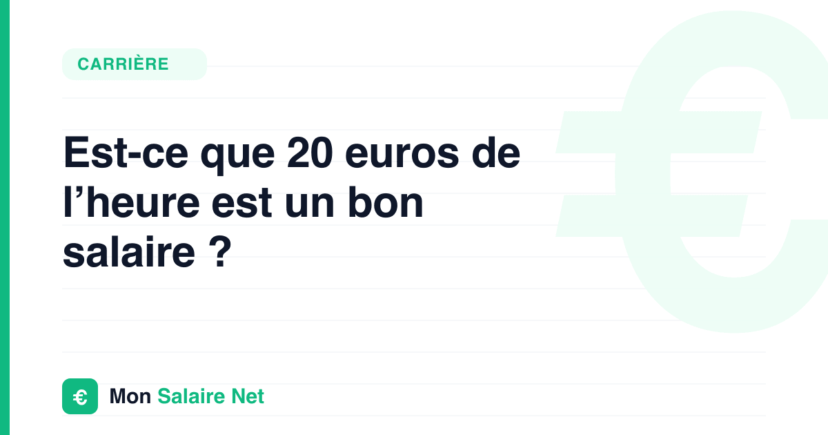 Est-ce que 20 euros de l’heure est un bon salaire ?